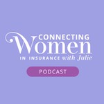 Connecting Women in Insurance with Julie Podcast Connecting Women in Insurance with Julie