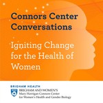 Logo of the podcast Connors Center Conversations: Igniting Change for the Health of Women Podcast Connors Center Conversations: Igniting Change for the Health of Women