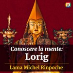 Logo of the podcast Conoscere la mente: Lorig con Lama Michel Rinpoche Podcast Conoscere la mente: Lorig con Lama Michel Rinpoche