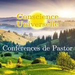 Logo of the podcast Conscience Universelle - Conférences de Pastor Podcast Conscience Universelle - Conférences de Pastor