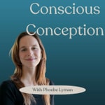 Conscious Conception Podcast Conscious Conception