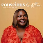 Conscious Hustler Podcast Podcast Conscious Hustler Podcast