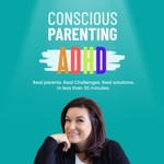 Conscious Parenting Your ADHD Child Podcast Conscious Parenting Your ADHD Child