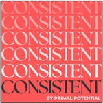 CONSISTENT by Primal Potential CONSISTENT by Primal Potential