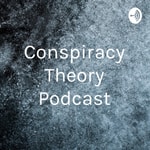 Logo of the podcast Conspiracy Theory Podcast Podcast Conspiracy Theory Podcast