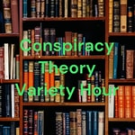 Logo of the podcast Conspiracy Theory Variety Hour Podcast Conspiracy Theory Variety Hour