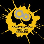 Construction Mentor Podcast Podcast Construction Mentor Podcast