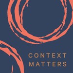 Context Matters Podcast Context Matters