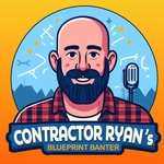 Podcast Contractor Ryan's Blueprint Banter
