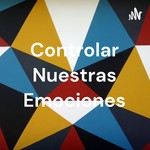Logo of the podcast Controlar Nuestras Emociones Podcast Controlar Nuestras Emociones