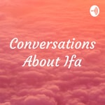 Logo of the podcast Conversations About Ifa Podcast Conversations About Ifa
