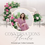 Conversations Florales Podcast Conversations Florales