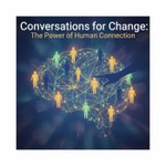 Logo of the podcast Conversations for Change: The Power of Human Connection Podcast Conversations for Change: The Power of Human Connection