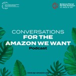 Logo of the podcast Conversations for The Amazon We Want Podcast Conversations for The Amazon We Want