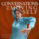 Logo of the podcast Conversations for the Moving Self Podcast Conversations for the Moving Self