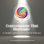 Logo of the podcast Conversations that Illuminate: A Global Lightworkers United Podcast Podcast Conversations that Illuminate: A Global Lightworkers United Podcast