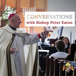 Podcast Conversations with Bishop Peter Eaton