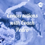 Logo of the podcast Conversations with Coach Pedro Logo of the podcast Conversations with Coach Pedro