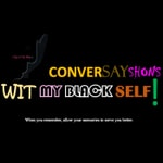 Logo of the podcast ConverSayShons Wit My Black Self: Colloquialism Professionally Matters! Logo of the podcast ConverSayShons Wit My Black Self: Colloquialism Professionally Matters!