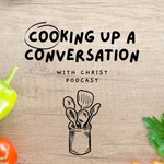 Logo of the podcast Cooking Up A Conversation with Christ Podcast Cooking Up A Conversation with Christ