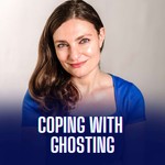Coping with Ghosting Podcast Coping with Ghosting