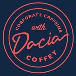 Corporate Caffeine with Dacia Coffey Podcast Corporate Caffeine with Dacia Coffey