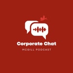Logo of the podcast Corporate Chat Podcast McGill Podcast Corporate Chat Podcast McGill