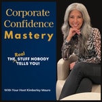 Logo of the podcast Corporate Confidence Mastery with Kimberley Mauro Podcast Corporate Confidence Mastery with Kimberley Mauro