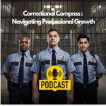 Podcast Correctional Compass Podcast: Navigating Professional Growth