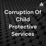 Logo of the podcast Corruption Of Child Protective Services Podcast Corruption Of Child Protective Services