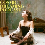 Cosmic Dreaming Podcast Podcast Cosmic Dreaming Podcast