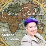 Cosmic Roadmap with Melissa Lambour Podcast Cosmic Roadmap with Melissa Lambour