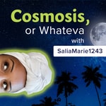 Logo of the podcast Cosmosis or Whateva with Saliamarie1243 Podcast Cosmosis or Whateva with Saliamarie1243