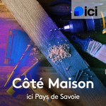 Podcast Côté Maison, ici Pays de Savoie