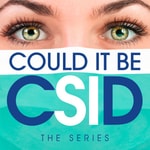 Podcast Could It Be CSID? Podcast