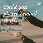 Podcast Could you please rewind that!!