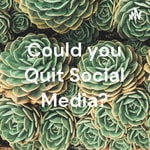 Podcast Could you Quit Social Media?