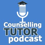 Counselling Tutor podcast Podcast Counselling Tutor podcast