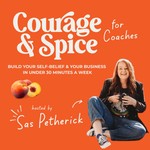 Courage and Spice for Coaches: build your Self-belief and Business in under 30mins a week Podcast Courage and Spice for Coaches: build your Self-belief and Business in under 30mins a week