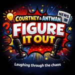 Logo of the podcast Courtney & Antwan Figure It Out Podcast Courtney & Antwan Figure It Out