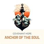 Logo of the podcast Covenant Hope: Anchor of the Soul Podcast Covenant Hope: Anchor of the Soul
