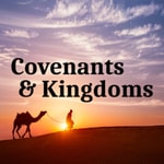 Podcast Covenants and Kingdoms