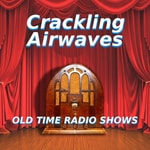 Logo of the podcast Crackling Airwaves Old Time Radio Podcast Crackling Airwaves Old Time Radio
