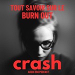 Podcast Crash, tout savoir sur le burn out