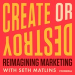 Logo of the podcast Create or Destroy: Reimagining Marketing with Seth Matlins Podcast Create or Destroy: Reimagining Marketing with Seth Matlins