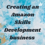 Logo of the podcast Creating an Amazon Skills Development business Podcast Creating an Amazon Skills Development business