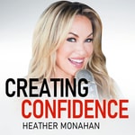 Logo of the podcast Creating Confidence with Heather Monahan Logo of the podcast Creating Confidence with Heather Monahan