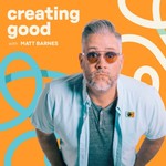 Creating Good with Matt Barnes Podcast Creating Good with Matt Barnes