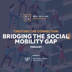 Creating the Connection: Bridging the Social Mobility Gap Podcast Creating the Connection: Bridging the Social Mobility Gap
