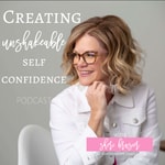 Creating Unshakeable Self Confidence Creating Unshakeable Self Confidence